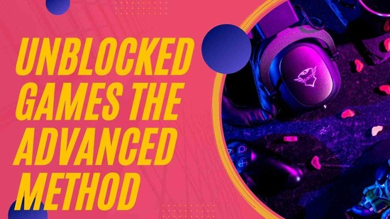 Unblocked Games the Advanced Method Is Here